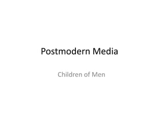 Postmodern Media	 Children of Men 