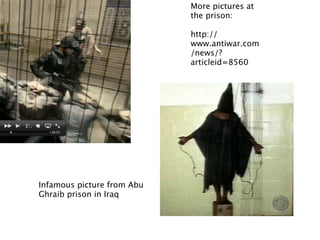 More pictures at
                            the prison:

                            http://
                            www.antiwar.com
                            /news/?
                            articleid=8560




Infamous picture from Abu
Ghraib prison in Iraq
 