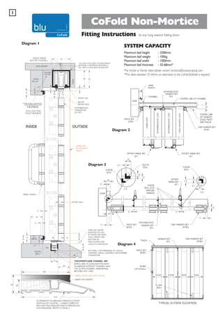 1

CoFold Non-Mortice
Fitting Instructions
Diagram 1

for top hung exterior folding doors

SYSTEM CAPACITY
Maximum leaf height
Maximum leaf weight
Maximum leaf width
Maximum leaf thickness

- 3300mm
- 100kg
- 1000mm
- 35-68mm*

*For thicker or thinner doors please contact technical@coastal-group.com.
**For doors between 35-44mm an alternative to the CoFold flushbolt is required.

SFW1

INSIDE

OUTSIDE

SFW2

Diagram 2

JAMB CAP
IN LINE WITH
TRACK

Diagram 3

SFW1

SFW2

SFW2

Diagram 4
SFW1

34
140

WHEN USED IN CONJUNCTION WITH
ALUMINIUM SUPPORT CHANNEL 94SC
THE OUTER CHANNEL DIMENSIONS
BECOME 23H x 25W
JAMB CAP IN LINE WITH TRACK
JAMB CAP GASKET

52

39

212

ALTERNATIVE ALUMINIUM THRESHOLD SF94T
SUPPLIED BY COASTAL - COMES COMPLETE
WITH 94P AND ENDCAPS AND IS PREDRILLED
FOR DRAINAGE. REFER TO PAGE 9

SFW9

 