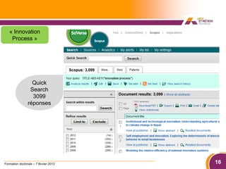 « Innovation
    Process »




                  Quick
                 Search
                  3099
                réponses




Formation doctorale – 7 février 2012   16
 