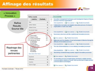 Affinage des résultats
  « Innovation
   Process »


                  Refine
                 Results :
                Source title




        Repérage des
           revues
         pertinentes




Formation doctorale – 7 février 2012   19
 