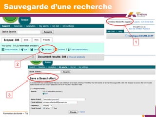 Sauvegarde d’une recherche



                                       1




             2




     3



Formation doctorale – 7 février 2012       28
 