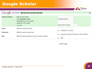 Google Scholar




Formation doctorale – 7 février 2012   38
 
