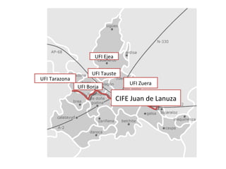 UFI Zuera
UFI Ejea
UFI Tauste
UFI Tarazona
UFI Borja
CIFE Juan de Lanuza
 