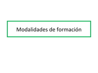 Modalidades de formación
 