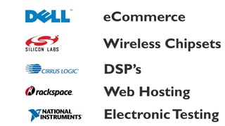 DSP’s
Web Hosting
ElectronicTesting
eCommerce
Wireless Chipsets
 