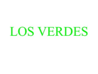 LOS VERDES
 