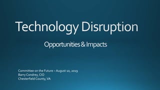 Committee on the Future – August 10, 2019
Barry Condrey, CIO
Chesterfield County,VA
 