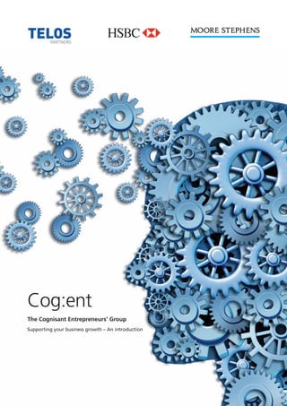 www.moorestephens.co.uk PRECISE. PROVEN. PERFORMANCE.
Cog:ent
The Cognisant Entrepreneurs’ Group
Supporting your business growth – An introduction
 