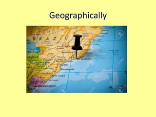 Geographically
 