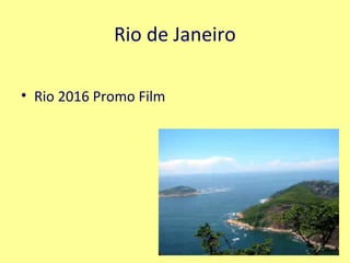 Rio de Janeiro
• Rio 2016 Promo Film
 