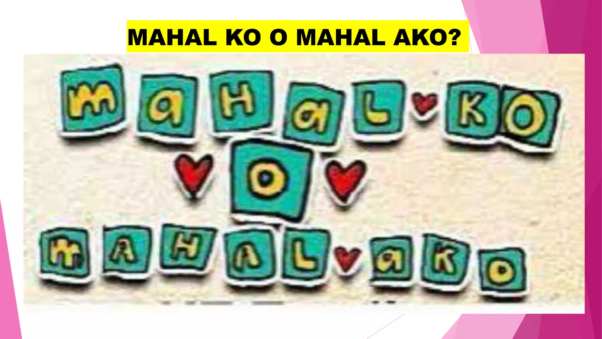 MAHAL KO O MAHAL AKO?
 
