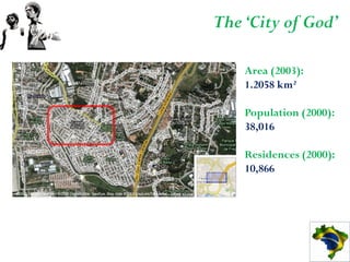 The ‘City of God’

    Area (2003):
    1.2058 km²

    Population (2000):
    38,016

    Residences (2000):
    10,866
 