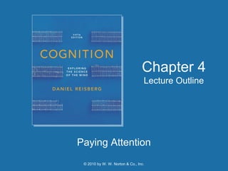 © 2010 by W. W. Norton & Co., Inc.
Paying Attention
Chapter 4
Lecture Outline
 