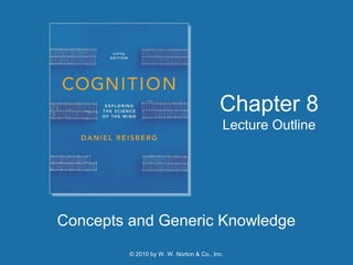 © 2010 by W. W. Norton & Co., Inc.
Concepts and Generic Knowledge
Chapter 8
Lecture Outline
 
