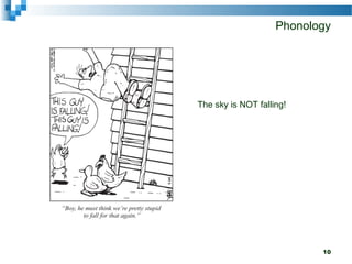Phonology
10
The sky is NOT falling!
 