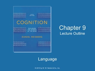 © 2010 by W. W. Norton & Co., Inc.
Language
Chapter 9
Lecture Outline
 