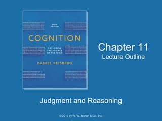 © 2010 by W. W. Norton & Co., Inc.
Judgment and Reasoning
Chapter 11
Lecture Outline
 