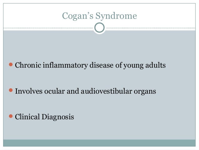 Cogan's Syndrome - a very rare disorder that I was fortunate to see Cogan's Syndrome - a very rare disorder that I was fortunate to see