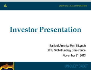 Investor Presentation
Bank of America Merrill Lynch
2013 Global Energy Conference
November 21, 2013

 