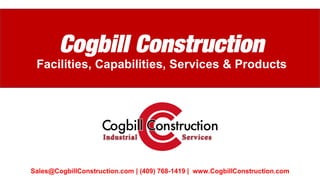 Facilities, Capabilities, Services & Products
Sales@CogbillConstruction.com | (409) 768-1419 | www.CogbillConstruction.com
 