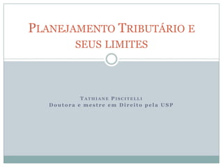 Tathiane Piscitelli Doutora e mestre em Direito pela USP Planejamento Tributário e seus limites 