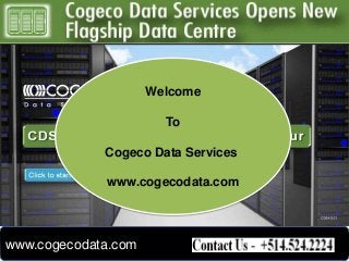 Welcome
To

Cogeco Data Services
www.cogecodata.com

www.cogecodata.com

 