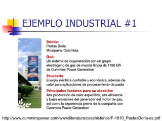 EJEMPLO INDUSTRIAL #1 http://www.cumminspower.com/www/literature/casehistories/F-1810_PastasDoria-es.pdf 