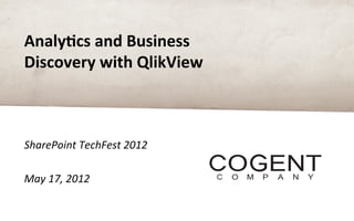 Analy&cs	
  and	
  Business	
  
Discovery	
  with	
  QlikView	
  



SharePoint	
  TechFest	
  2012	
  
	
  
May	
  17,	
  2012	
  
 