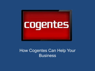 How Cogentes Can Help Your
Business

 