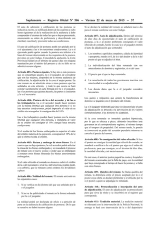 Suplemento -- Registro Oﬁcial Nº 506 -- Viernes 22 de mayo de 2015 -- 57
El auto de admisión y caliﬁcación de las posturas se
reducirá a escrito, se notiﬁcará dentro de las cuarenta y ocho
horas siguientes al de la realización de la audiencia y debe
comprender el examen de todas las que se hayan presentado,
enumerando su orden de preferencia y describiendo con
claridad, exactitud y precisión todas sus condiciones.
El auto de caliﬁcación de posturas podrá ser apelado por la
o el ejecutante y las o los terceristas coadyuvantes. La o el
ejecutado podrá apelar cuando la postura sea inferior a la
base del remate determinada en los requisitos de la postura,
previstos en este Código. Concedida la apelación, la Corte
Provincial fallará en el término de quince días sin ninguna
tramitación por el mérito del proceso y de su fallo no se
admitirá recurso alguno.
Artículo 403.- Posturas iguales. Si hay dos o más posturas
que se conceptúan iguales, la o el juzgador, de considerar
que son las mejores, dispondrá en la misma audiencia de
caliﬁcación, la adjudicación de la cosa al mejor postor. En
este remate no se admitirán otras u otros postores que los
señalados en este artículo, y todo lo que ocurra se hará
constar sucintamente en acta ﬁrmada por la o el juzgador,
las o los postores que quieran hacerlo, las partes si concurren
y la o el secretario.
Artículo 404.- Postura de la o del acreedor y de las o
los trabajadores. La o el acreedor puede hacer postura
con la misma libertad que cualquier otra persona y si no
hay tercerías coadyuvantes, podrá imputarla al valor de su
crédito sin acompañar la consignación del 10%.
Las o los trabajadores pueden hacer postura con la misma
libertad que cualquier otra persona, e imputarla al valor
de su crédito sin consignar el 10% aunque haya tercería
coadyuvante.
Si el avalúo de los bienes embargados es superior al valor
del crédito materia de la ejecución, consignará el 10% de lo
que la oferta exceda al crédito.
Artículo 405.- Retasa y embargo de otros bienes. En el
caso en que no haya postores, la o el acreedor podrá solicitar
la retasa de los bienes embargados y se reanudará el proceso
de remate con el nuevo avalúo o pedir que se embarguen
y rematen otros bienes liberando los bienes anteriormente
embargados.
Si el valor ofrecido al contado no alcanza a cubrir el crédito
de la o del ejecutante o el de la o del tercerista, podrán pedir,
a su arbitrio, que se rematen como créditos los dividendos
a plazo.
Artículo 406.- Nulidad del remate. El remate será nulo en
los siguientes casos:
1. Si se veriﬁca en día distinto del que sea señalado por la
o el juzgador.
2. Si no se ha publicitado el remate en la forma ordenada
por la o el juzgador.
La nulidad podrá ser declarada de oﬁcio o a petición de
parte en la audiencia de caliﬁcación de posturas. De lo que
se resuelva no habrá recurso alguno.
Si se declara la nulidad del remate se señalará nuevo día
para el remate conforme con este Código.
Artículo 407.- Auto de adjudicación. Dentro del término
de diez días de ejecutoriado el auto de caliﬁcación de
posturas, a la o al postor preferente consignará el valor
ofrecido de contado, hecho lo cual, la o el juzgador emitirá
el auto de adjudicación que contendrá:
1. Los nombres y apellidos completos, cédula de identidad
o pasaporte, estado civil, de la o del deudor y de la o del
postor al que se adjudicó el bien.
2. La individualización del bien rematado con sus
antecedentes de dominio y registrales, si es del caso.
3. El precio por el que se haya rematado.
4. La cancelación de todos los gravámenes inscritos con
anterioridad a su adjudicación.
5. Los demás datos que la o el juzgador considere
necesarios.
Los gastos e impuestos que genere la transferencia de
dominio se pagarán con el producto del remate.
La o el juzgador dispondrá que una vez ejecutoriado el auto
de adjudicación se proceda a la devolución de los valores
correspondientes a las posturas no aceptadas.
Si la cosa rematada es inmueble quedará hipotecada,
por lo que se ofrezca a plazo, debiendo inscribirse este
gravamen en el correspondiente registro, al mismo tiempo
que el traspaso de propiedad. Del mismo modo, la prenda
se conservará en poder del acreedor prendario mientras se
cancela el precio del remate.
Artículo 408.- No consignación del valor ofrecido. Si la o
el postor no consigna la cantidad que ofreció de contado, se
mandará a notiﬁcar a la o al postor que siga en el orden de
preferencia, para que consigne, en el término de diez días,
la cantidad ofrecida y así sucesivamente.
En este caso, el anterior postor pagará las costas y la quiebra
del remate ocasionadas por la falta de pago, con la cantidad
que haya consignado al tiempo de hacer la postura y si falta
con otros bienes.
Artículo 409.- Quiebra del remate. Se llama quiebra del
remate, la diferencia entre el precio aceptado por la o el
postor cuya oferta se declaró preferente y el ofrecido por la
o el postor a quien se adjudique lo rematado.
Artículo 410.- Protocolización e inscripción del auto
de adjudicación. El auto de adjudicación se protocolizará
para que sirva de título y se inscribirá en el registro que
corresponda.
Artículo 411.- Tradición material. La tradición material
se efectuará con la intervención de la Policía Nacional, la
entrega se hará con intervención de la o del depositario
 