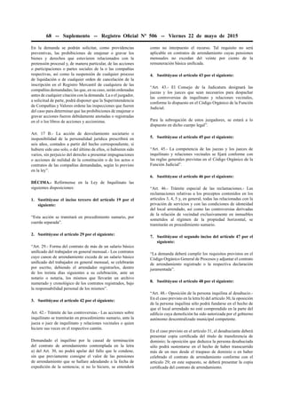 68 -- Suplemento -- Registro Oﬁcial Nº 506 -- Viernes 22 de mayo de 2015
En la demanda se podrán solicitar, como providencias
preventivas, las prohibiciones de enajenar o gravar los
bienes y derechos que estuvieren relacionados con la
pretensión procesal y, de manera particular, de las acciones
o participaciones o partes sociales de la o las compañías
respectivas, así como la suspensión de cualquier proceso
de liquidación o de cualquier orden de cancelación de la
inscripción en el Registro Mercantil de cualquiera de las
compañías demandadas; las que, en su caso, serán ordenadas
antes de cualquier citación con la demanda. La o el juzgador,
a solicitud de parte, podrá disponer que la Superintendencia
de Compañías y Valores ordene las inspecciones que fueren
del caso para determinar que las prohibiciones de enajenar o
gravar acciones fueron debidamente anotadas o registradas
en el o los libros de acciones y accionistas.
Art. 17 B.- La acción de desvelamiento societario o
inoponibilidad de la personalidad jurídica prescribirá en
seis años, contados a partir del hecho correspondiente, si
hubiere sido uno solo, o del último de ellos, si hubieren sido
varios, sin perjuicio del derecho a presentar impugnaciones
o acciones de nulidad de la constitución o de los actos o
contratos de las compañías demandadas, según lo previsto
en la ley”.
DÉCIMA.- Refórmense en la Ley de Inquilinato las
siguientes disposiciones:
1. Sustitúyase el inciso tercero del artículo 19 por el
siguiente:
“Esta acción se tramitará en procedimiento sumario, por
cuerda separada”.
2. Sustitúyase el artículo 29 por el siguiente:
“Art. 29.- Forma del contrato de más de un salario básico
uniﬁcado del trabajador en general mensual.- Los contratos
cuyo canon de arrendamiento exceda de un salario básico
uniﬁcado del trabajador en general mensual, se celebrarán
por escrito, debiendo el arrendador registrarlos, dentro
de los treinta días siguientes a su celebración, ante un
notario o notaria, los mismos que llevarán un archivo
numerado y cronológico de los contratos registrados, bajo
la responsabilidad personal de los mismos”.
3. Sustitúyase el artículo 42 por el siguiente:
Art. 42.- Trámite de las controversias.- Las acciones sobre
inquilinato se tramitarán en procedimiento sumario, ante la
jueza o juez de inquilinato y relaciones vecinales o quien
hiciere sus veces en el respectivo cantón.
Demandado el inquilino por la causal de terminación
del contrato de arrendamiento contemplada en la letra
a) del Art. 30, no podrá apelar del fallo que le condene,
sin que previamente consigne el valor de las pensiones
de arrendamiento que se hallare adeudando a la fecha de
expedición de la sentencia; si no lo hiciere, se entenderá
como no interpuesto el recurso. Tal requisito no será
aplicable en contratos de arrendamiento cuyas pensiones
mensuales no excedan del veinte por ciento de la
remuneración básica uniﬁcada.
4. Sustitúyase el artículo 43 por el siguiente:
“Art. 43.- El Consejo de la Judicatura designará las
juezas y los jueces que sean necesarios para despachar
las controversias de inquilinato y relaciones vecinales,
conforme lo dispuesto en el Código Orgánico de la Función
Judicial.
Para la subrogación de estos juzgadores, se estará a lo
dispuesto en dicho cuerpo legal”.
5. Sustitúyase el artículo 45 por el siguiente:
“Art. 45.- La competencia de las juezas y los jueces de
inquilinato y relaciones vecinales se ﬁjará conforme con
las reglas generales previstas en el Código Orgánico de la
Función Judicial”.
6. Sustitúyase el artículo 46 por el siguiente:
“Art. 46.- Trámite especial de las reclamaciones.- Las
reclamaciones relativas a los preceptos contenidos en los
artículos 3, 4, 5 y, en general, todas las relacionadas con la
privación de servicios y con las condiciones de idoneidad
del local arrendado, así como las controversias derivadas
de la relación de vecindad exclusivamente en inmuebles
sometidos al régimen de la propiedad horizontal, se
tramitarán en procedimiento sumario.
7. Sustitúyase el segundo inciso del artículo 47 por el
siguiente:
“La demanda deberá cumplir los requisitos previstos en el
Código Orgánico General de Procesos y adjuntar el contrato
de arrendamiento registrado o la respectiva declaración
juramentada”.
8. Sustitúyase el artículo 48 por el siguiente:
“Art. 48.- Oposición de la persona inquilina al desahucio.-
En el caso previsto en la letra h) del artículo 30, la oposición
de la persona inquilina sólo podrá fundarse en el hecho de
que el local arrendado no esté comprendido en la parte del
ediﬁcio cuya demolición ha sido autorizada por el gobierno
autónomo descentralizado municipal competente.
En el caso previsto en el artículo 31, el desahuciante deberá
presentar copia certiﬁcada del título de transferencia de
dominio; la oposición que deduzca la persona desahuciada
sólo podrá sustentarse en el hecho de haber transcurrido
más de un mes desde el traspaso de dominio o en haber
celebrado el contrato de arrendamiento conforme con el
artículo 29; en este supuesto, se deberá presentar la copia
certiﬁcada del contrato de arrendamiento.
 