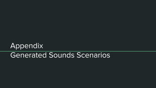Appendix
Generated Sounds Scenarios
 
