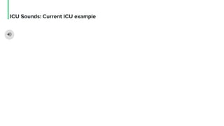 ICU Sounds: Current ICU example
 