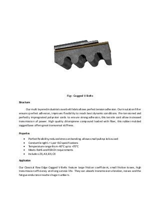 Fig:- Cogged V Belts
Structure
Our multi layeredindustrial coverbeltfabricallowsperfecttensionadhesion.Our insulation fill...