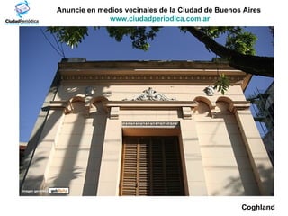 Anuncie en medios vecinales de la Ciudad de Buenos Aires  www.ciudadperiodica.com.ar Coghland Imagen gentileza 