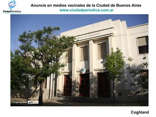 Anuncie en medios vecinales de la Ciudad de Buenos Aires  www.ciudadperiodica.com.ar Imagen gentileza Coghland 