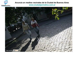 Anuncie en medios vecinales de la Ciudad de Buenos Aires  www.ciudadperiodica.com.ar Imagen gentileza 