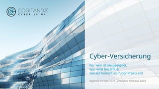 Cyber-Versicherung
Für wen ist sie geeignet,
was wird bezahlt &
worauf kommt es in der Praxis an?
Agenda Europe 2025, Virt...