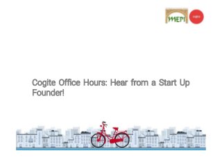 Cogite Office Hours: Hear from a Start Up
Founder!
 