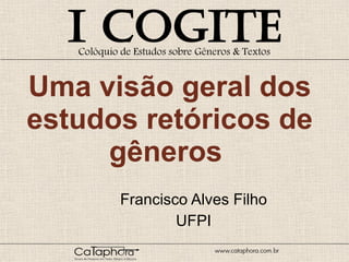 Uma visão geral dos estudos retóricos de gêneros  Francisco Alves Filho UFPI 