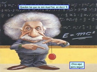 Quedan las que no son muertas, es decir 9. Clica aqui  para seguir 