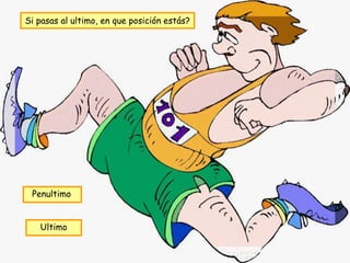 Si pasas al ultimo, en que posición estás?




 Penultimo


   Ultimo
 