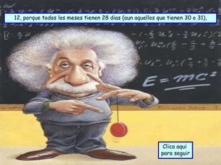 12, porque todos los meses tienen 28 dias (aun aquellos que tienen 30 o 31),




                                                           Clica aqui
                                                          para seguir
 