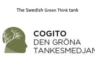 The Swedish Green Think tank 
 