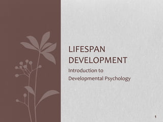 Introduction to  Developmental Psychology LIFESPAN DEVELOPMENT 