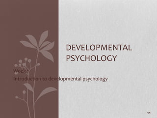 Week 1 Introduction to developmental psychology  DEVELOPMENTAL PSYCHOLOGY 
