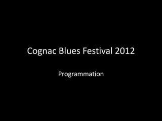 Cognac Blues Festival 2012

       Programmation
 