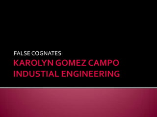 KAROLYN GOMEZ CAMPOINDUSTIAL ENGINEERING FALSE COGNATES  