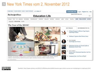 New York Times vom 2. November 20125
Quelle(n): http://www.nytimes.com/2012/11/04/education/edlife/massive-open-online-courses-are-multiplying-at-a-rapid-pace.html
 